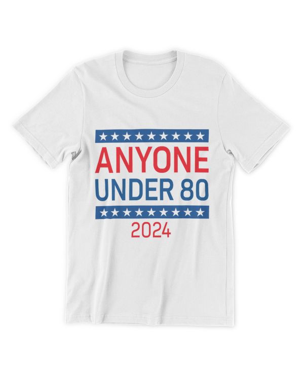 Anyone Under 80 2024 Funny Election USA White