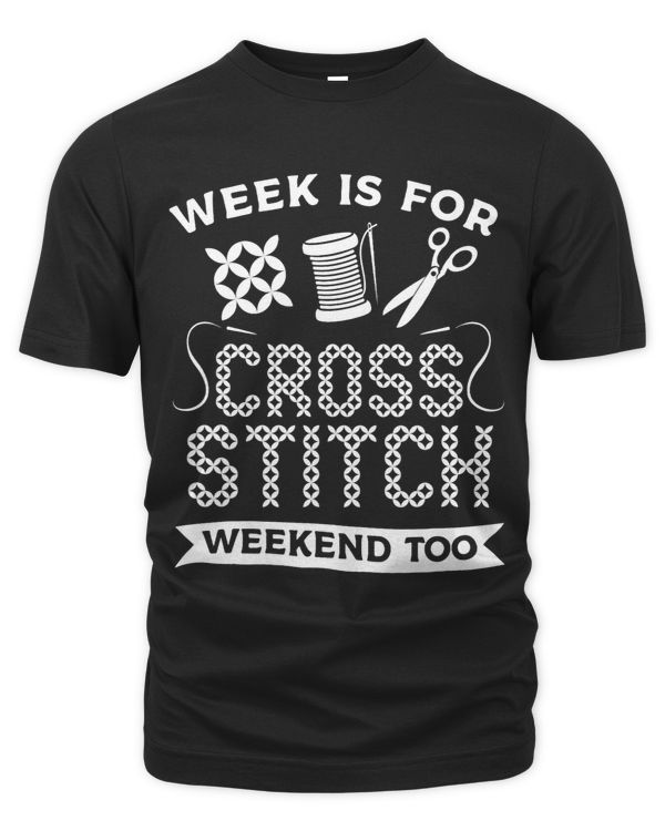 Week Is For Cross Stitch Weekend Too Crochet Quilting