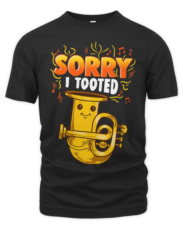 Sorry I Tooted Funny Marching Band Jazz Tuba Player Gift