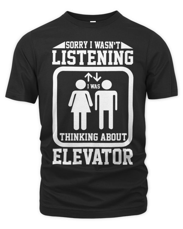 Sorry I Wasnt Listening I Was Thinking About Elevators