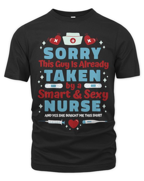 Sorry This Guy Is Already Taken By A Smart And Sexy Nurse