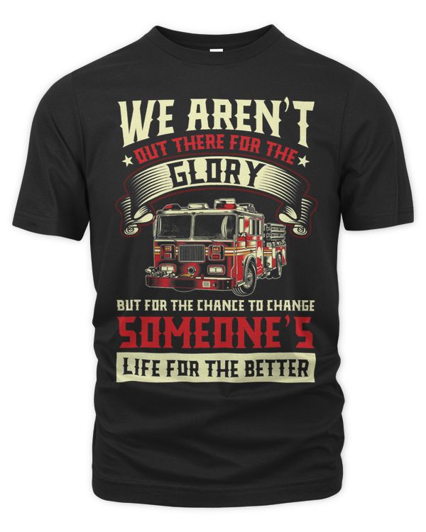 Mens We arent out there for the Glory fire fighter