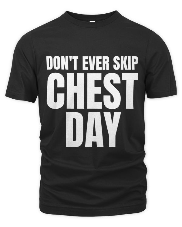 Dont Ever Skip Chest Day ShirtGym Dont Ever Skip Chest Day