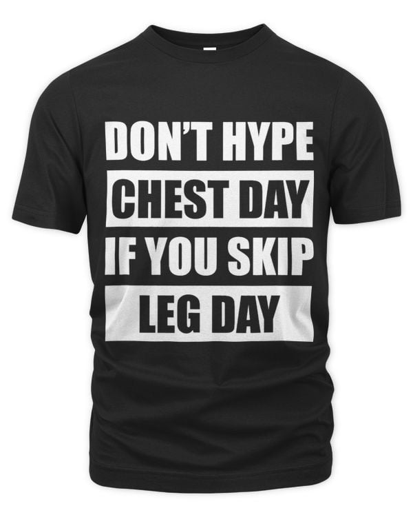 Dont Hype Chest Day If You Skip Leg Day