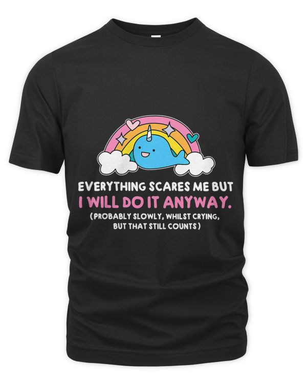 Everything Scares Me But I Will Do It Anyway Cute Dolphin 1
