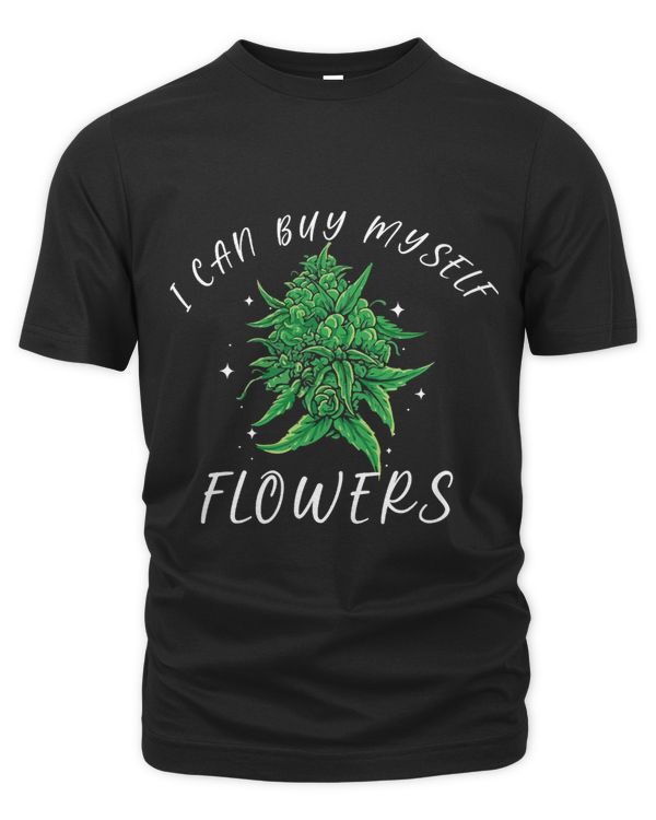 I Can Buy Myself Flowers Weed Shirt Funny 420 Day Cannabis