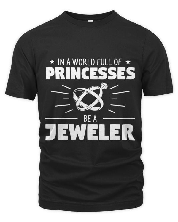 In A World Full Of Princesses Be A Jeweler Jewelry Making
