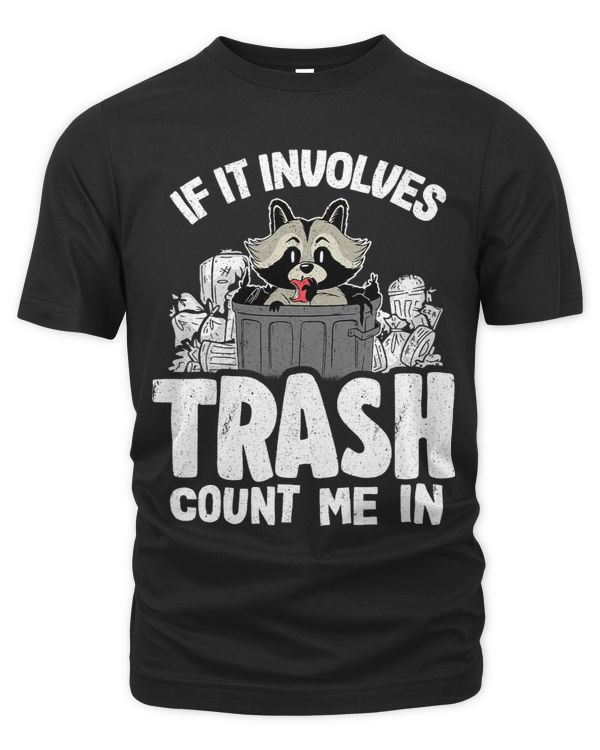If It Involves Trash Count Me In Raccoon639