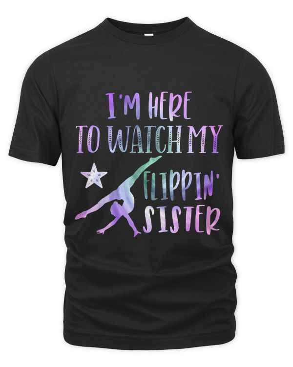 Im Here to Watch My Flippin Sister Gymnastic Sisters Girls