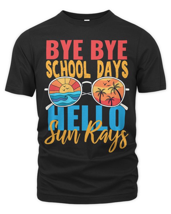 Bye Bye School Days Hello Sun Rays Shirt Last Day Of School