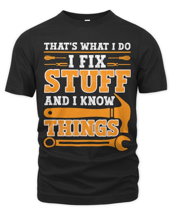 Thats What I Do I Fix Stuff And I Know Things Handyman DIY
