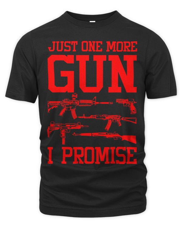 Funny Just One More Gun I Promise Gift For Gun Lovers Men