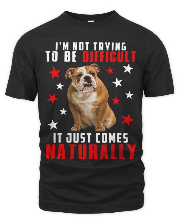 Sarcastic Difficult Just Comes Naturally Funny Bulldog