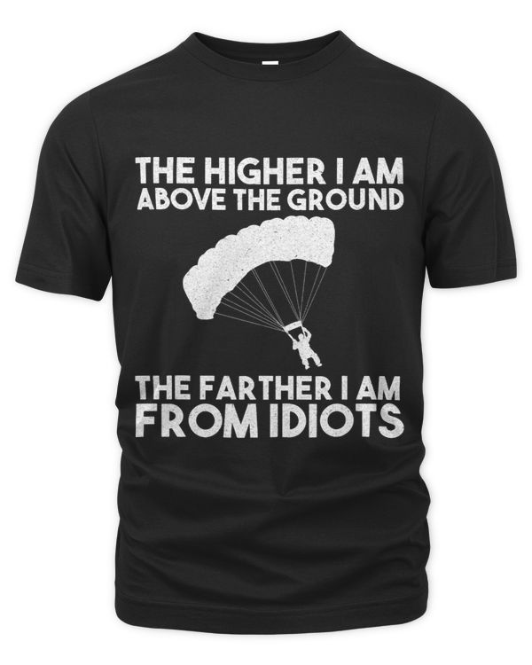 The Higher Im Above The Ground The Farther Im From Iditots