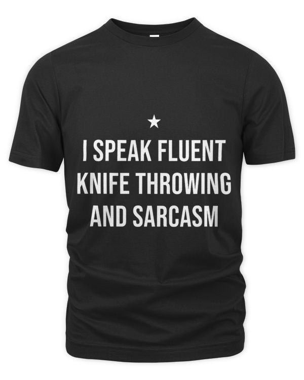 I Speak Fluent Knife Throwing and Sarcasm Funny