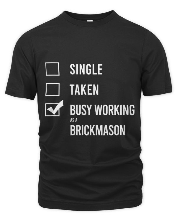 Single. Taken. Busy working as a brickmason