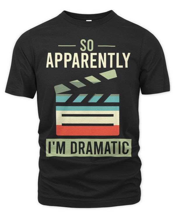 So Apparently Im Dramatic Actor Actress Theatre Lover 3