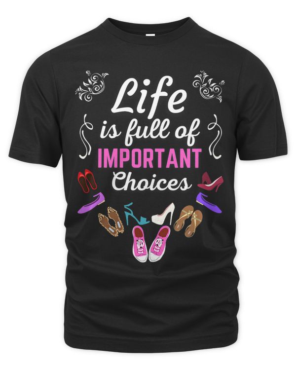 Life is Full of Important Choices a Funny Shoe Addict