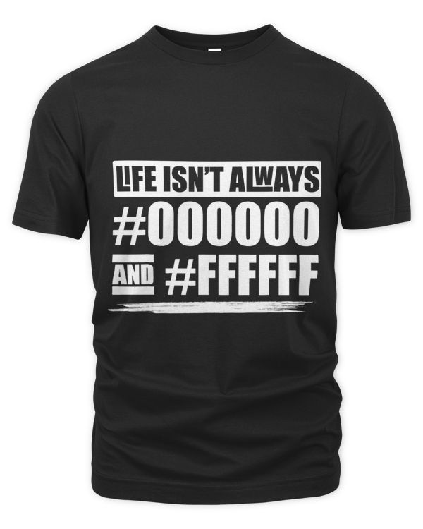 Life Isnt Always Black And White HTML Coding Joke Programmer