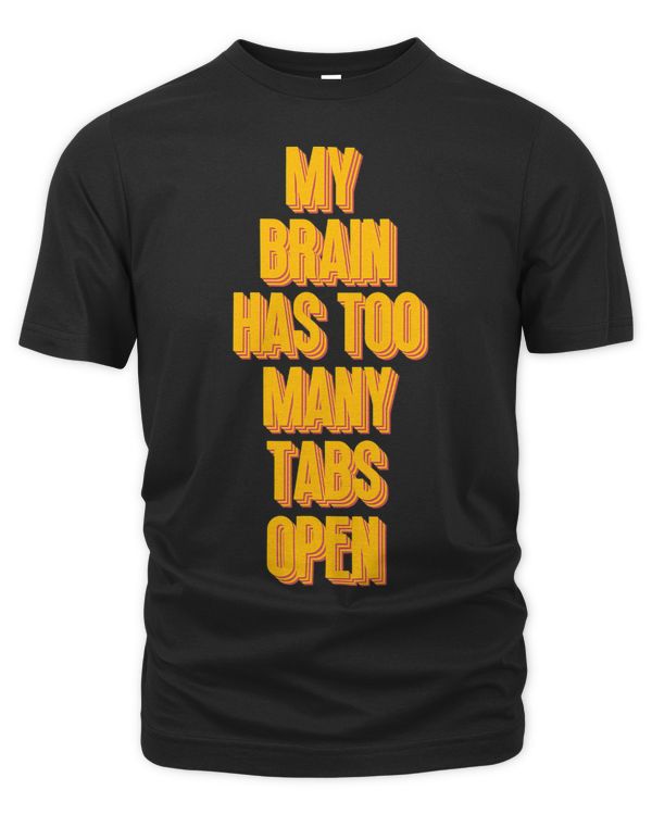 My Brain Has Too Many Tabs Open Funny Coder Programmer User