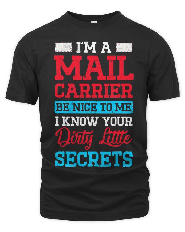 Mens Mail Carrier Be Nice To Me I Know Your Dirty Little Secrets