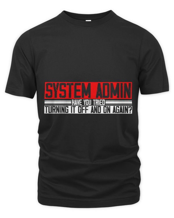 Mens SYSTEM ADMIN HAVE YOU TRIED TURNING IT OFF AND ON AGAIN