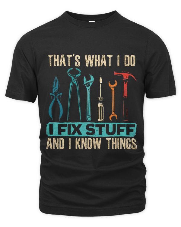 Mens Thats What I Do I Fix Stuff And Know Things Funny Sayings