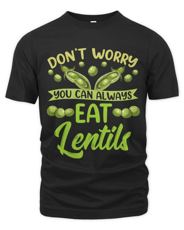 Dont Worry You Can Always Eat Lentils Lentil Sayings Food
