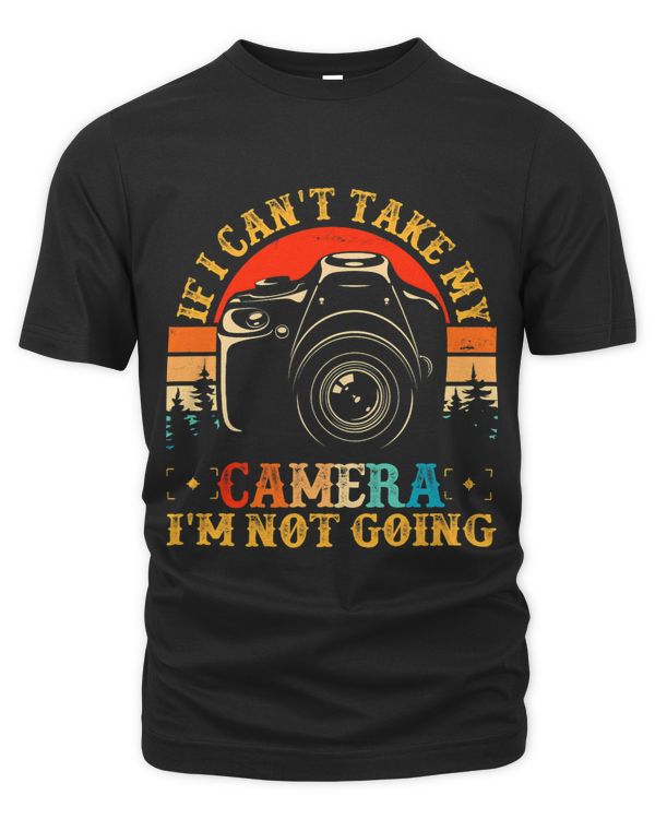 If I Cant Take My Camera Im Not Going Vintage Photographer