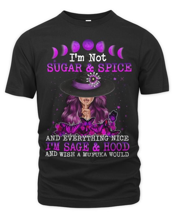 Im Not Sugar And Spice And Everything Nice Im Sage Hood 6