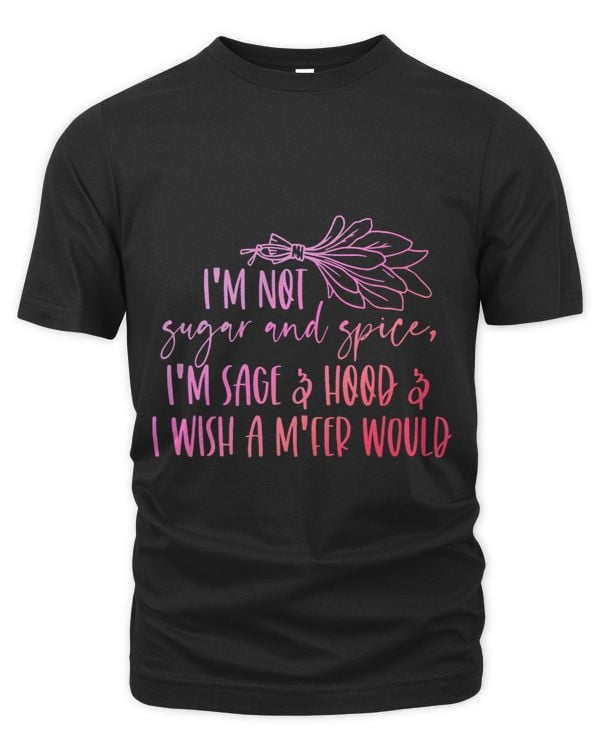 Im Not Sugar And Spice Im Sage And Hood Apparel Halloween