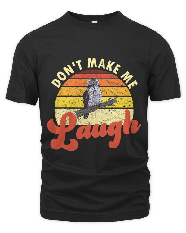 Dont Make Me Laugh Funny Kookaburra Fan Birder Birding