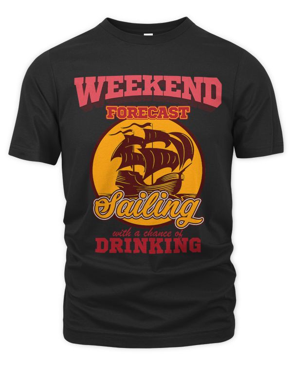 Weekend Forecast Saling With A Chance of Drinking T Shirt