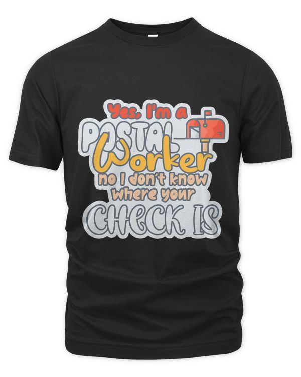 Yes I Am A Postal Worker No I Dont Know Where Your Check Is 3