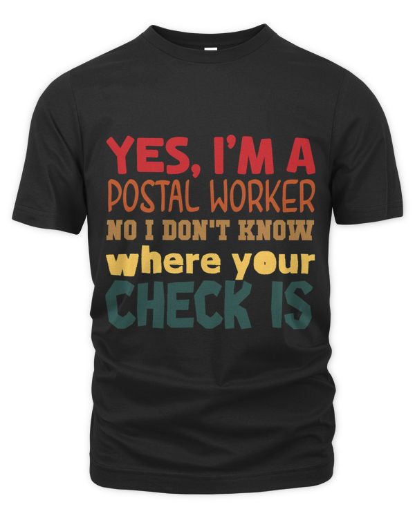 Yes I Am A Postal Worker No I Dont Know Where Your Check Is