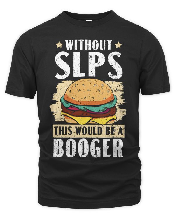 Without SLPS This Would Be A Booger Speech Therapist