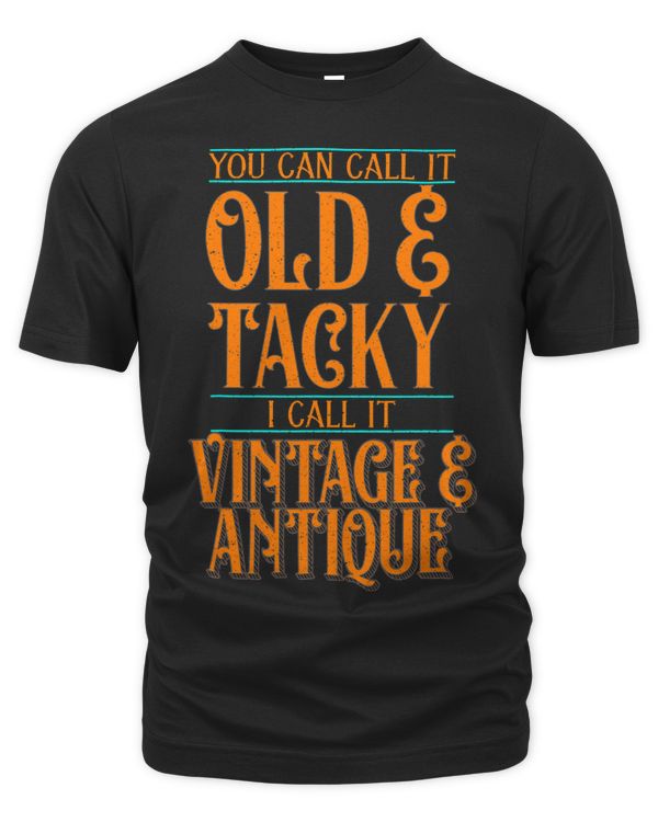 You Can Call It Old Tacky I Call It Vintage Antique