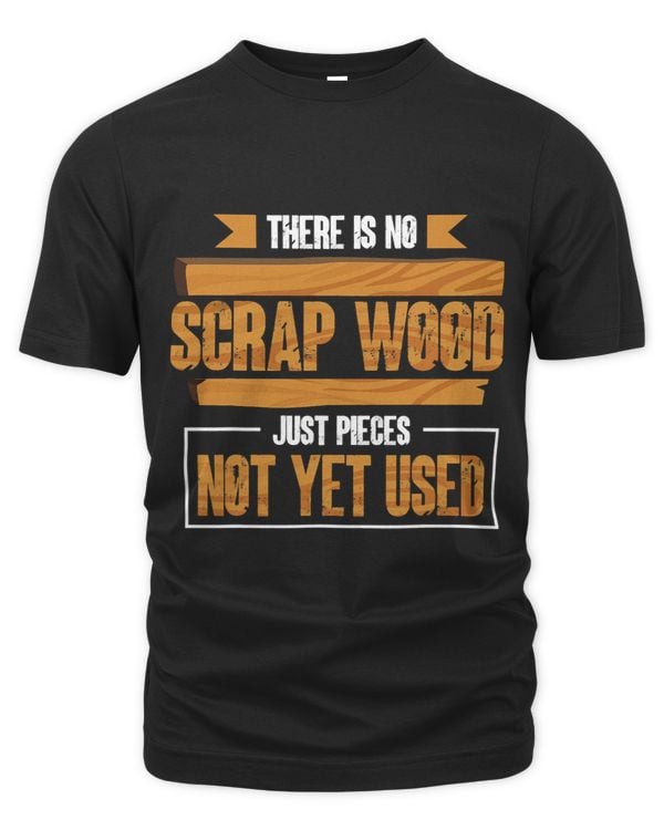 There Is No Scrap Wood Just Pieces Not Yet Used Love Working 4