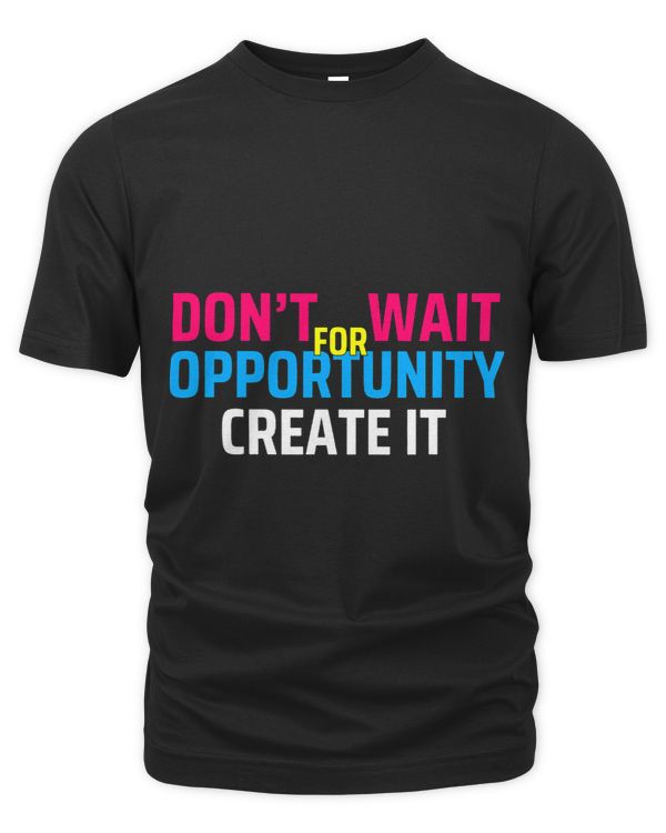 Dont Wait For Opportunity Create It Motivational Quote