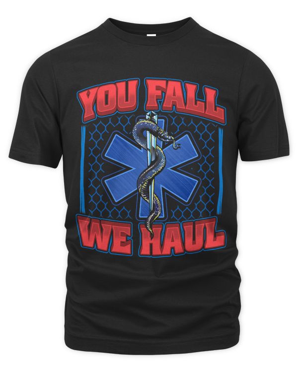 You Fall We Haul I Funny EMS EMT