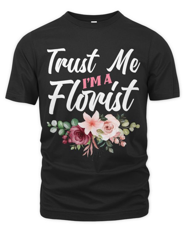 Trust Me Im A Florist Flower Funny Floral Designer Florist