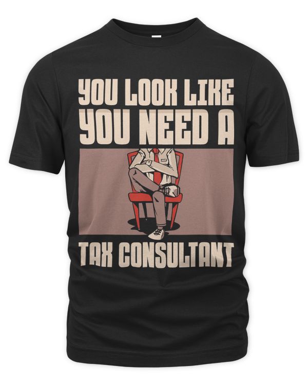 You Look Like You Need A Tax Consultant Taxation Taxes