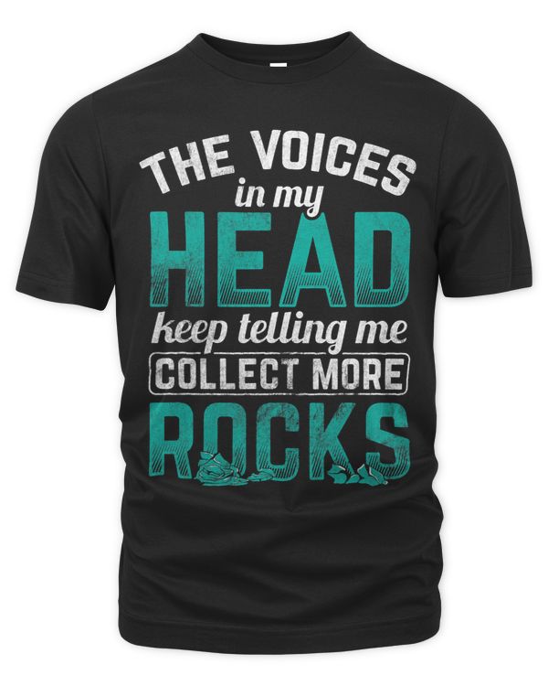 Voices in My Head Collect Rocks Rock Collecting Rockhound