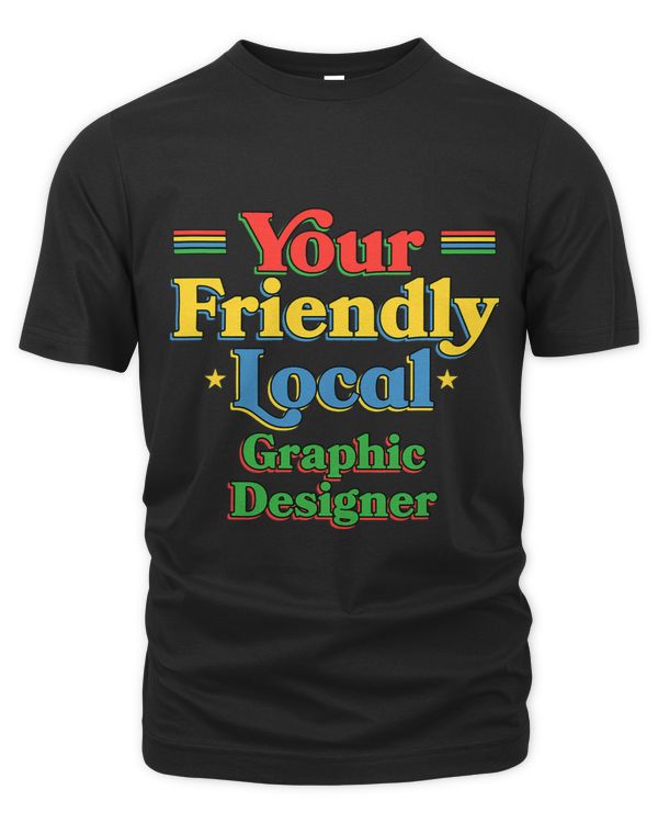 Your Friendly Local Graphic Designer Funny Graphic Artist