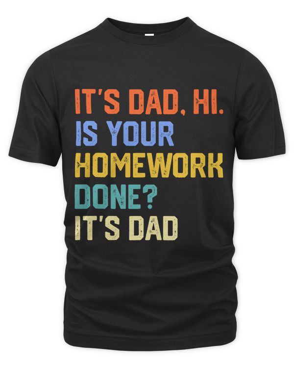 Funny Quote Its Dad Hi Is Your Homework Done Its Dad Mens