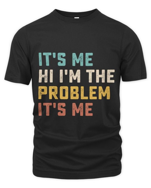 Funny Quote Its Me Hi Im the Problem Its Me
