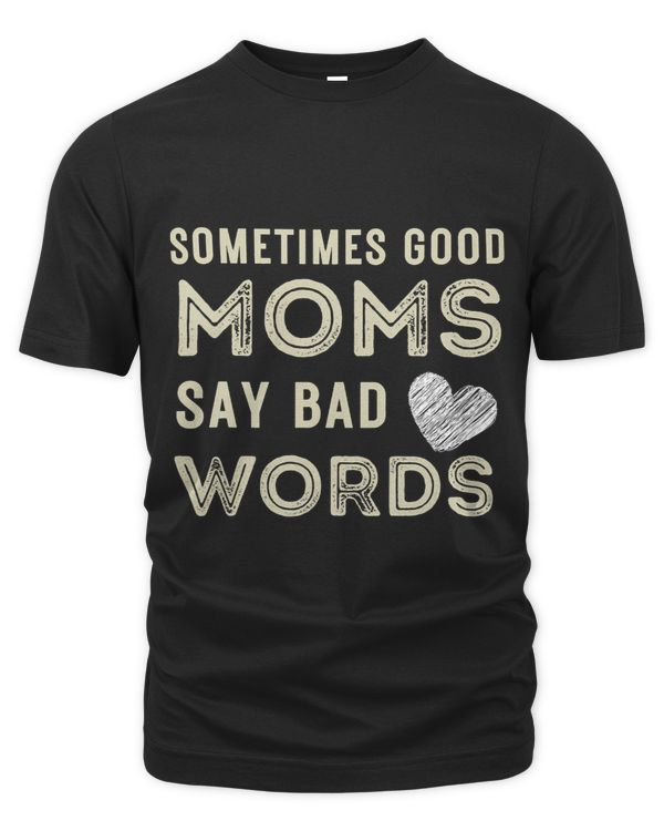 Funny Quote Sometimes Good Moms Say Bad Words