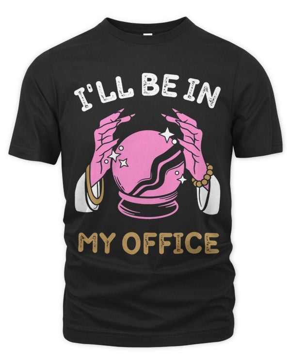 Funny Fortune Teller Ill Be In My Office Psychic Witchy