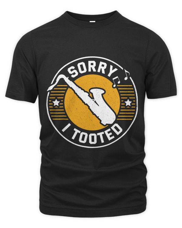 Sorry I Tooted Funny Gift Idea For Musicians And Saxophonist