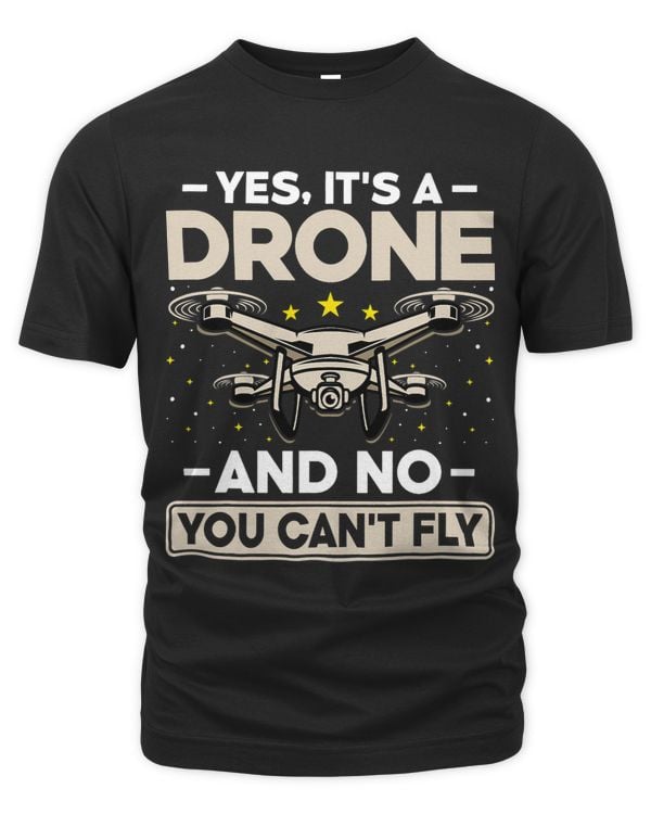 Yes Its a Drone and No You Cant Fly Funny Drone Pilot